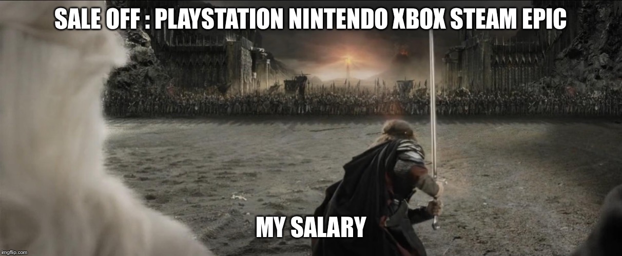 LOTR Final Battle | SALE OFF : PLAYSTATION NINTENDO XBOX STEAM EPIC; MY SALARY | image tagged in lotr final battle | made w/ Imgflip meme maker
