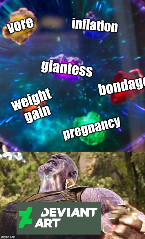 6 Fetish Stones + Lots of Energy = The End of the World | vore; inflation; giantess; bondage; weight gain; pregnancy | image tagged in thanos infinity stones,memes,deviantart,fetish | made w/ Imgflip meme maker