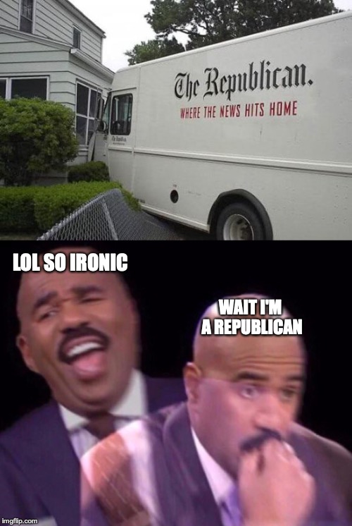 when its the wrong party. | LOL SO IRONIC; WAIT I'M A REPUBLICAN | image tagged in steve harvey laughing serious,irony,ironic | made w/ Imgflip meme maker