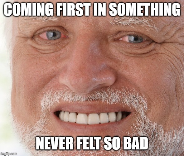 Hide the Pain Harold | COMING FIRST IN SOMETHING NEVER FELT SO BAD | image tagged in hide the pain harold | made w/ Imgflip meme maker