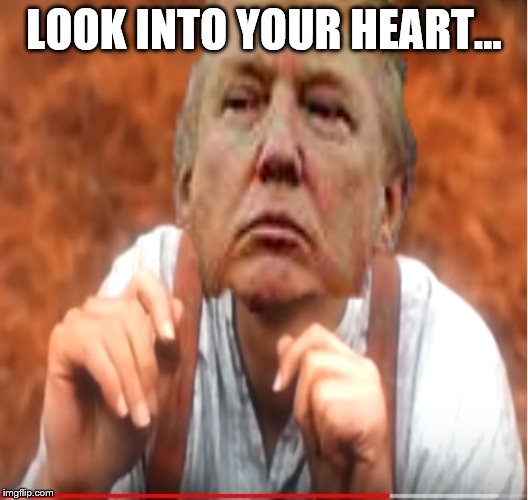 LOOK INTO YOUR HEART... | made w/ Imgflip meme maker