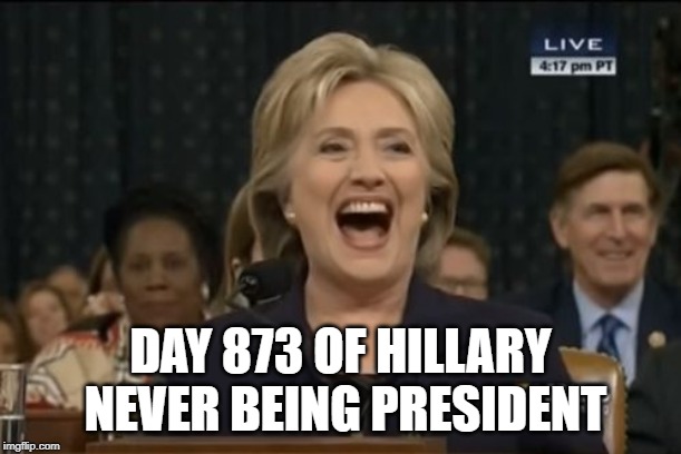 HA HA! | DAY 873 OF HILLARY NEVER BEING PRESIDENT | image tagged in hillary cackling,not your president,hillary clinton | made w/ Imgflip meme maker