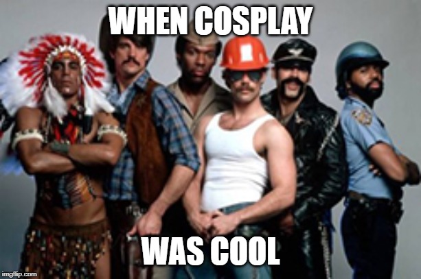 Ymca | WHEN COSPLAY; WAS COOL | image tagged in ymca | made w/ Imgflip meme maker