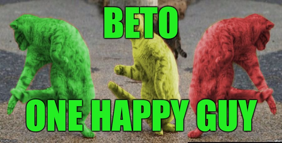 Three Dancing RayCats | BETO ONE HAPPY GUY | image tagged in three dancing raycats | made w/ Imgflip meme maker