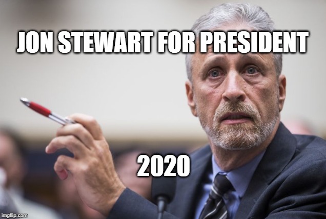 Jon Stewart 2020 | JON STEWART FOR PRESIDENT; 2020 | image tagged in jon stewart,election 2020 | made w/ Imgflip meme maker