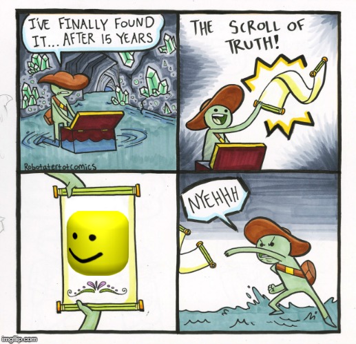 The Scroll Of Truth Meme | image tagged in memes,the scroll of truth | made w/ Imgflip meme maker