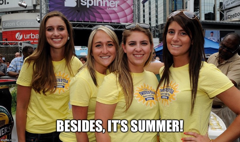 BESIDES, IT’S SUMMER! | made w/ Imgflip meme maker