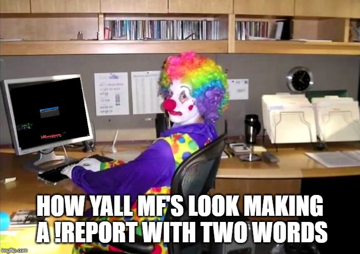 HOW YALL MF'S LOOK MAKING A !REPORT WITH TWO WORDS | made w/ Imgflip meme maker