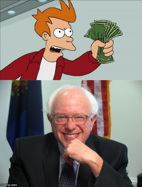 image tagged in memes,shut up and take my money fry,vote bernie sanders | made w/ Imgflip meme maker