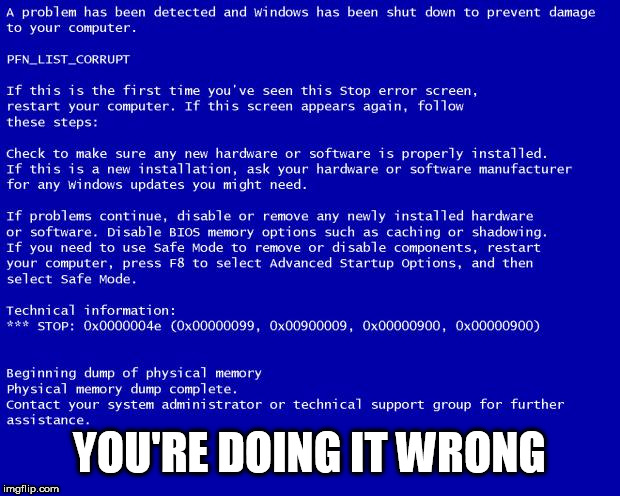 Blue screen of death | YOU'RE DOING IT WRONG | image tagged in blue screen of death | made w/ Imgflip meme maker