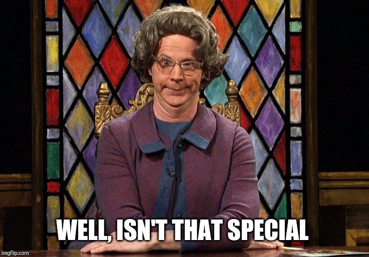 The Church Lady | WELL, ISN'T THAT SPECIAL | image tagged in the church lady | made w/ Imgflip meme maker