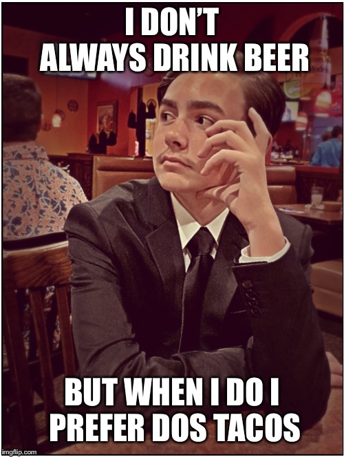 THE MOST INTERESTING BOY IN THE WORLD | I DON’T ALWAYS DRINK BEER; BUT WHEN I DO
I PREFER DOS TACOS | image tagged in the most interesting man in the world | made w/ Imgflip meme maker