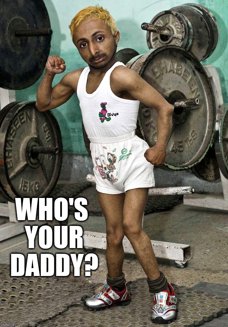 One At A Time, Ladies. No Pushing. | WHO'S YOUR DADDY? | image tagged in manly,weight lifting,strong,buff,chick magnet,who's your daddy | made w/ Imgflip meme maker