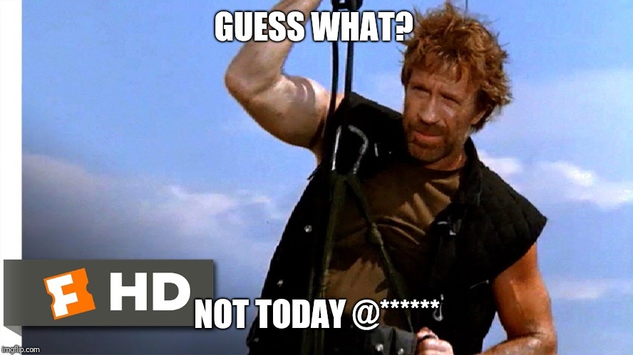 GUESS WHAT? NOT TODAY @****** | image tagged in chuck norris says | made w/ Imgflip meme maker