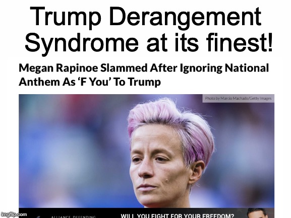 Apparently National Anthem = Orange Man | Trump Derangement Syndrome at its finest! | image tagged in memes,funny,politics,trump,trump derangement syndrome,orange man bad | made w/ Imgflip meme maker