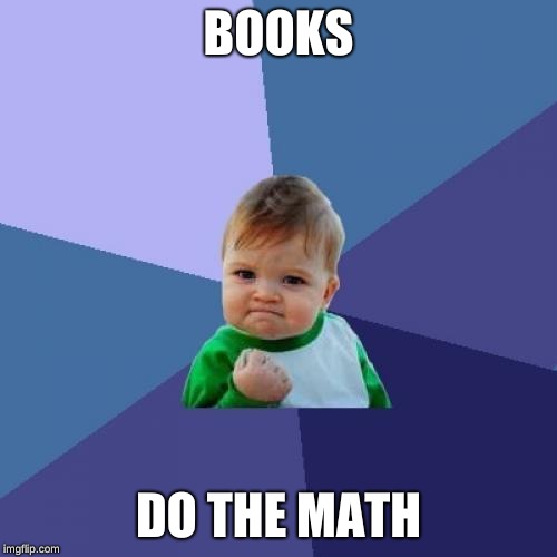 Success Kid | BOOKS; DO THE MATH | image tagged in memes,success kid | made w/ Imgflip meme maker