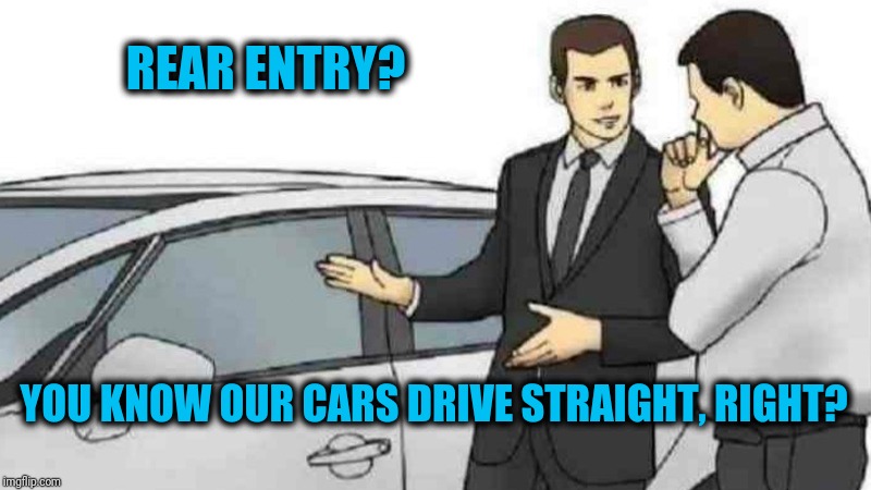 Straight Shooting Salesman | REAR ENTRY? YOU KNOW OUR CARS DRIVE STRAIGHT, RIGHT? | image tagged in car salesman slaps roof of car,funny,gay,lgbt,gay pride,pride | made w/ Imgflip meme maker