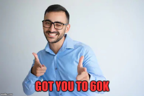 Winky Point | GOT YOU TO 60K | image tagged in winky point | made w/ Imgflip meme maker