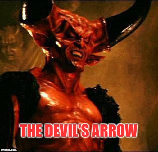 Satan | THE DEVIL'S ARROW | image tagged in satan | made w/ Imgflip meme maker