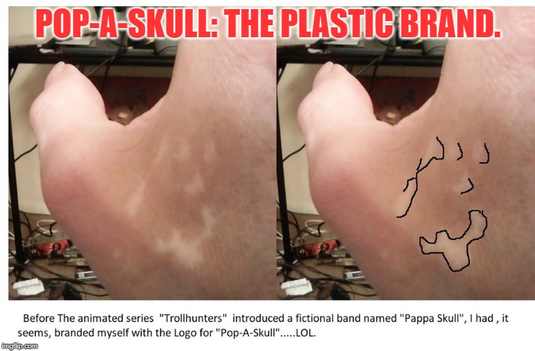 Add On note. | POP-A-SKULL: THE PLASTIC BRAND. | image tagged in humor,irony,ah oops | made w/ Imgflip meme maker