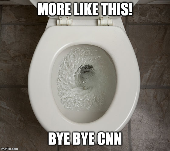 Toliet | MORE LIKE THIS! BYE BYE CNN | image tagged in toliet | made w/ Imgflip meme maker