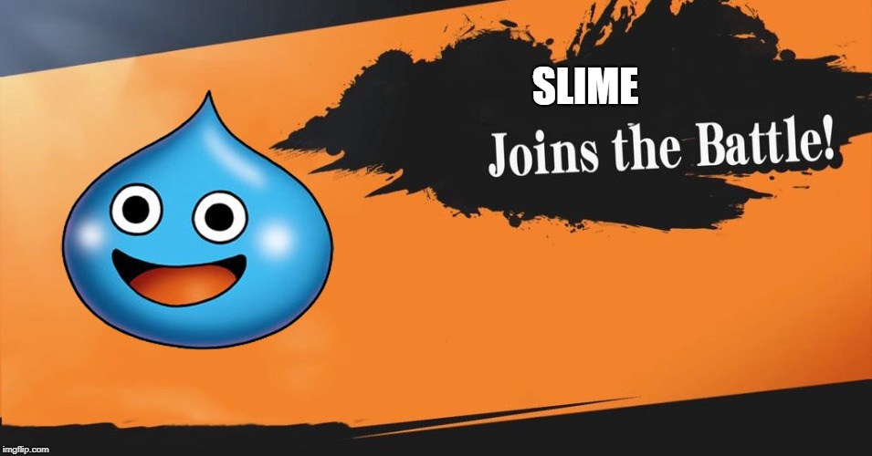Did you guys not see his cameo in the hero draws near?! | SLIME | image tagged in smash bros | made w/ Imgflip meme maker