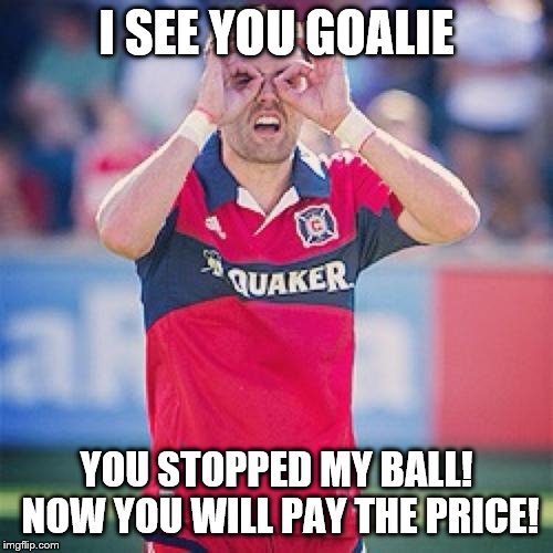 Soccer Player | I SEE YOU GOALIE; YOU STOPPED MY BALL! NOW YOU WILL PAY THE PRICE! | image tagged in soccer player | made w/ Imgflip meme maker