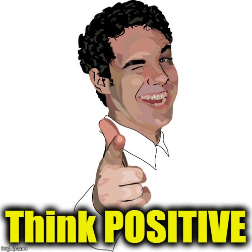wink | Think POSITIVE | image tagged in wink | made w/ Imgflip meme maker
