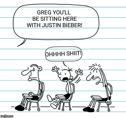 Diary of a wimpy kid seats | GREG YOU'LL BE SITTING HERE WITH JUSTIN BIEBER! OHHHH SHIIT! | image tagged in diary of a wimpy kid seats | made w/ Imgflip meme maker