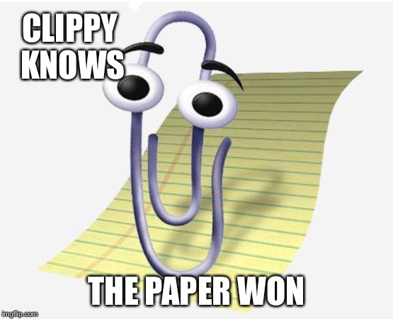 Microsoft Paperclip | CLIPPY KNOWS THE PAPER WON | image tagged in microsoft paperclip | made w/ Imgflip meme maker