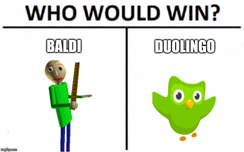 Who Would Win? Meme | BALDI; DUOLINGO | image tagged in memes,who would win | made w/ Imgflip meme maker