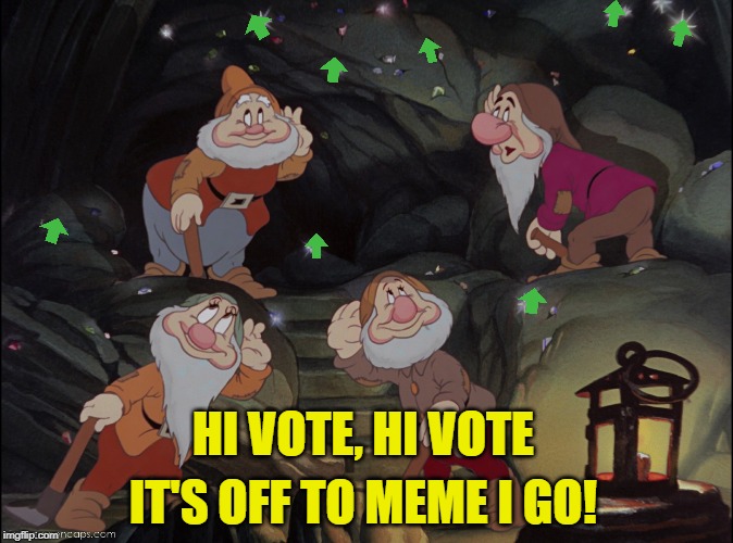 Snow joke for all that work | HI VOTE, HI VOTE; IT'S OFF TO MEME I GO! | image tagged in upvotes,upvote,begging,snow white,7 dwarfs | made w/ Imgflip meme maker