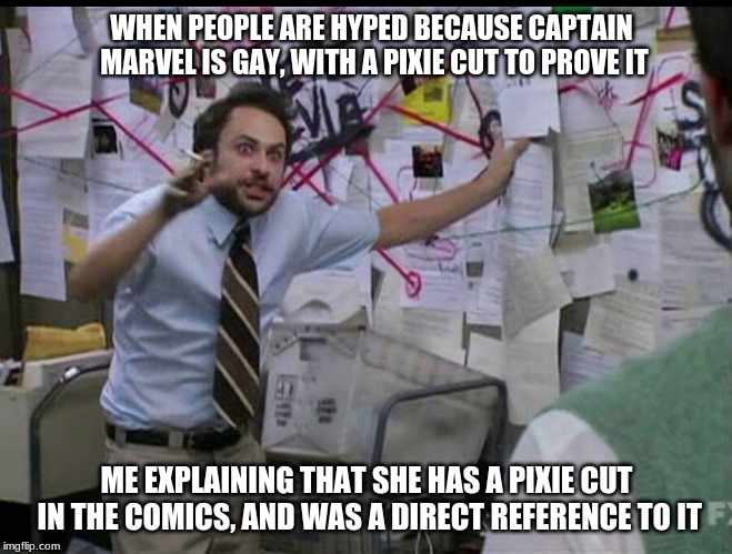 Trying to explain | WHEN PEOPLE ARE HYPED BECAUSE CAPTAIN MARVEL IS GAY, WITH A PIXIE CUT TO PROVE IT; ME EXPLAINING THAT SHE HAS A PIXIE CUT IN THE COMICS, AND WAS A DIRECT REFERENCE TO IT | image tagged in trying to explain | made w/ Imgflip meme maker