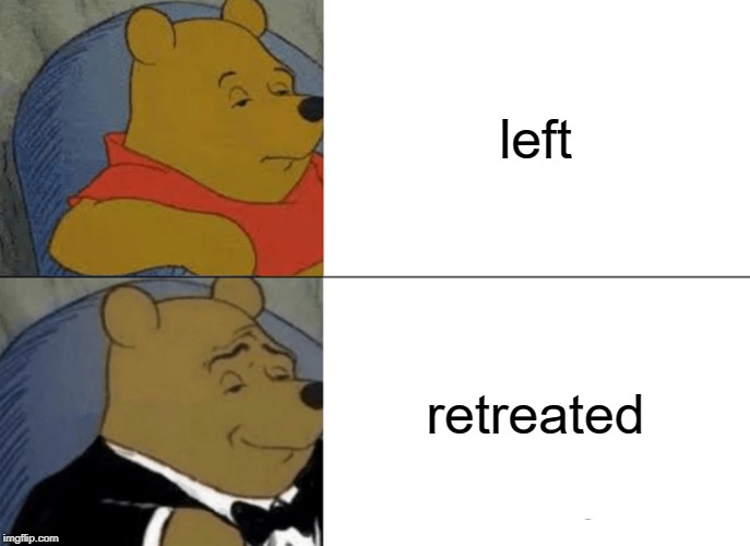 The party was pretty dull | left; retreated | image tagged in memes,tuxedo winnie the pooh | made w/ Imgflip meme maker