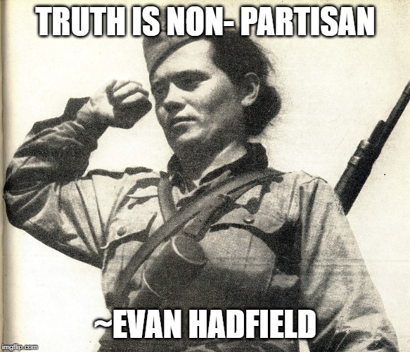 Partisan Girl | TRUTH IS NON- PARTISAN; ~EVAN HADFIELD | image tagged in partisan girl | made w/ Imgflip meme maker