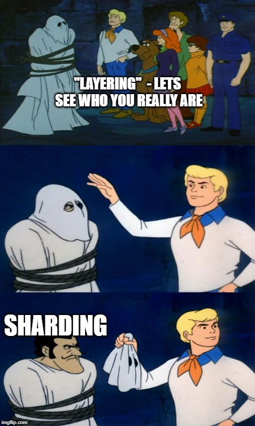 Scooby Doo The Ghost | "LAYERING"  - LETS SEE WHO YOU REALLY ARE; SHARDING | image tagged in scooby doo the ghost | made w/ Imgflip meme maker