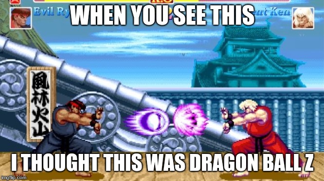 hadouken blast | WHEN YOU SEE THIS; I THOUGHT THIS WAS DRAGON BALL Z | image tagged in hadouken blast | made w/ Imgflip meme maker