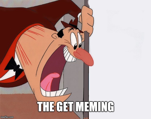 yelling guy | THE GET MEMING | image tagged in yelling guy | made w/ Imgflip meme maker