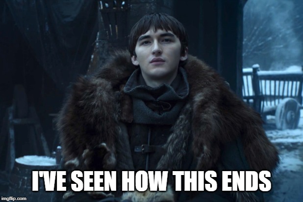 Bran Stark | I'VE SEEN HOW THIS ENDS | image tagged in bran stark | made w/ Imgflip meme maker