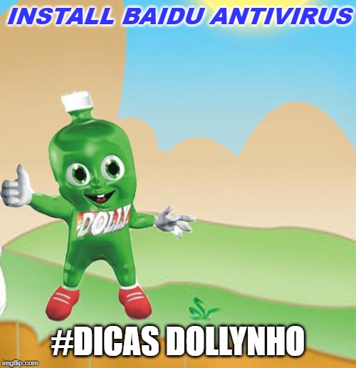 Dicas Dollynho | INSTALL BAIDU ANTIVIRUS; #DICAS DOLLYNHO | image tagged in dicas dollynho | made w/ Imgflip meme maker