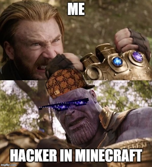 Avengers Infinity War Cap vs Thanos | ME; HACKER IN MINECRAFT | image tagged in avengers infinity war cap vs thanos | made w/ Imgflip meme maker