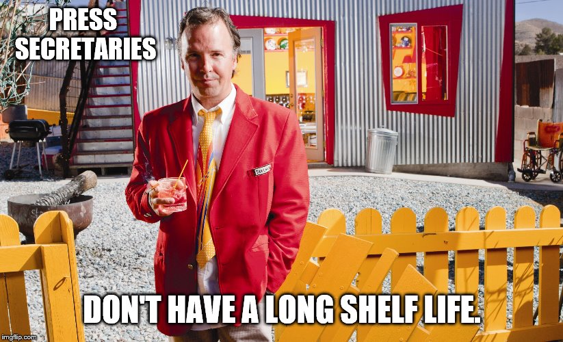 PRESS SECRETARIES DON'T HAVE A LONG SHELF LIFE. | made w/ Imgflip meme maker