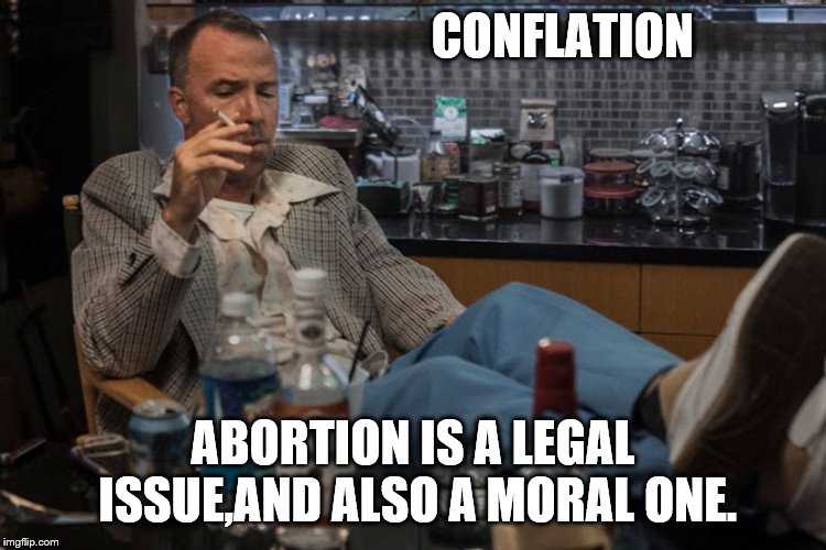 CONFLATION ABORTION IS A LEGAL ISSUE,AND ALSO A MORAL ONE. | made w/ Imgflip meme maker