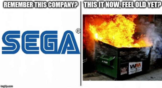 Sega does what Nintendon't, it's just too bad that Nintendo stayed relevant and didn't go bankrupt | image tagged in sega,is,trash,memes,dumpster fire,dank memes | made w/ Imgflip meme maker