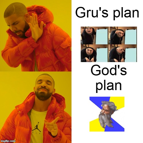 Drake Hotline Bling | Gru's plan; God's plan | image tagged in memes,drake hotline bling | made w/ Imgflip meme maker