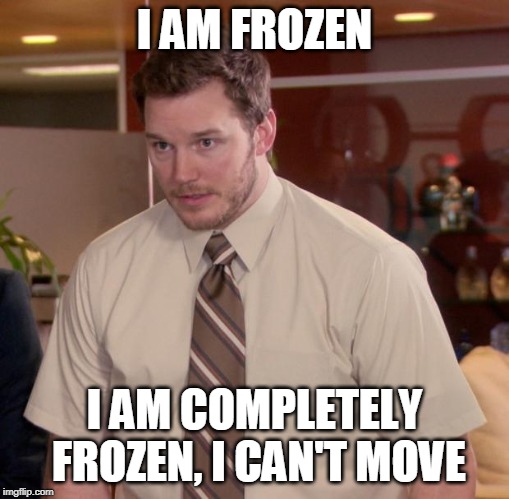 Afraid To Ask Andy | I AM FROZEN; I AM COMPLETELY FROZEN, I CAN'T MOVE | image tagged in memes,afraid to ask andy | made w/ Imgflip meme maker