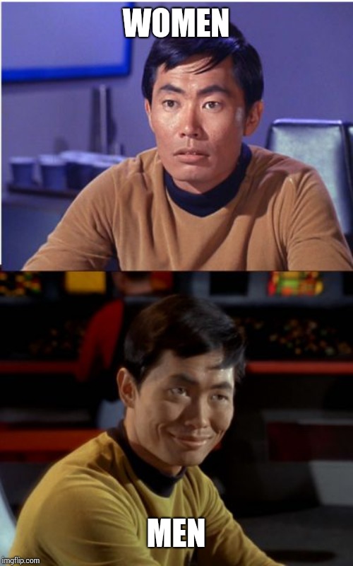 Sulu  changes | WOMEN; MEN | image tagged in sulu changes | made w/ Imgflip meme maker