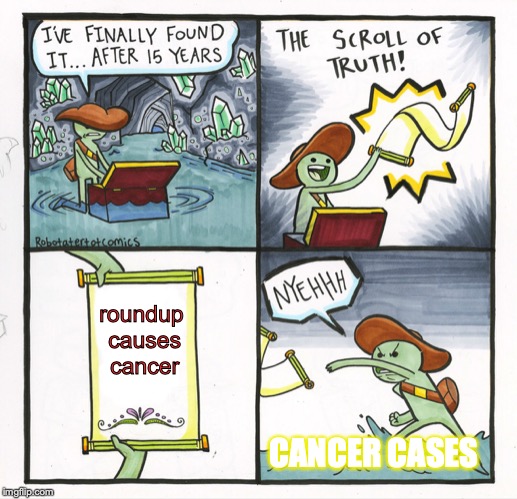 monsanto is lieing | roundup causes cancer; CANCER CASES | image tagged in memes,the scroll of truth,monsanto roundup,monsanto,roundup,cancer | made w/ Imgflip meme maker