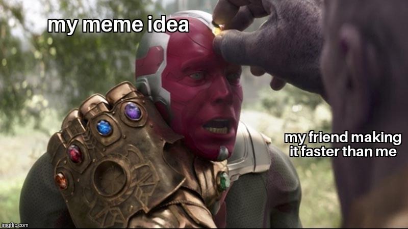 The competition IS REAL | image tagged in infinity war,stealing memes,funny,memes | made w/ Imgflip meme maker