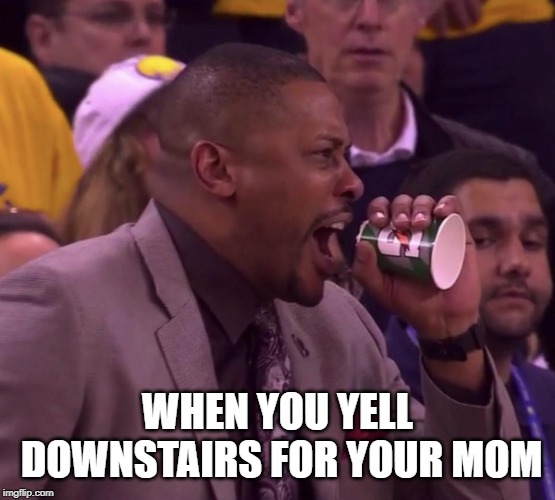 Jamaal Magloire Gatorade cup | WHEN YOU YELL DOWNSTAIRS FOR YOUR MOM | image tagged in jamaal magloire gatorade cup | made w/ Imgflip meme maker